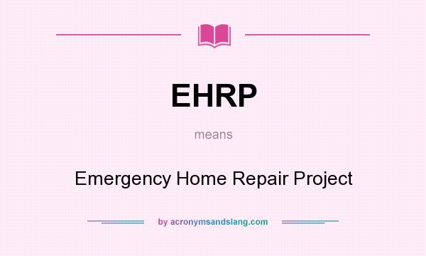 What does EHRP mean? It stands for Emergency Home Repair Project