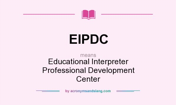 What does EIPDC mean? It stands for Educational Interpreter Professional Development Center