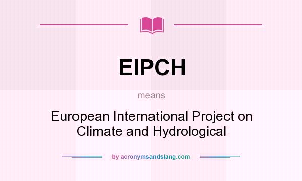 What does EIPCH mean? It stands for European International Project on Climate and Hydrological