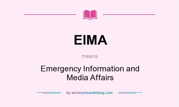 What does EIMA mean? It stands for Emergency Information and Media Affairs