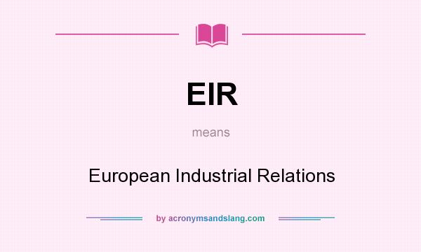 What does EIR mean? It stands for European Industrial Relations