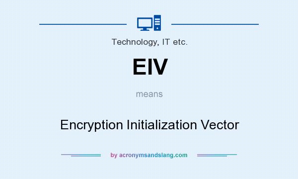What does EIV mean? It stands for Encryption Initialization Vector