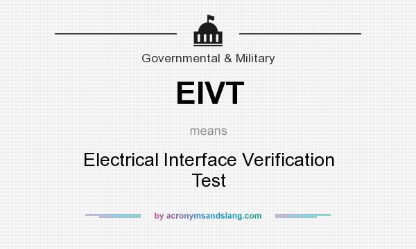 What does EIVT mean? It stands for Electrical Interface Verification Test