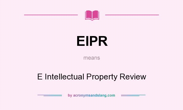 What does EIPR mean? It stands for E Intellectual Property Review