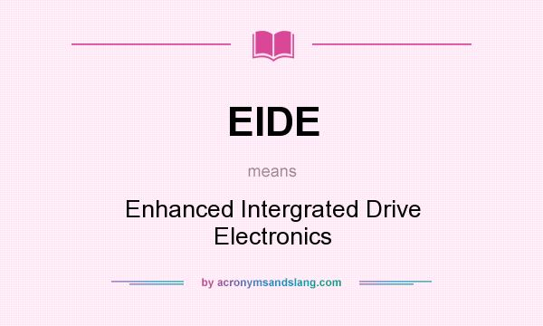 What does EIDE mean? It stands for Enhanced Intergrated Drive Electronics