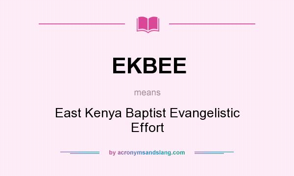 What does EKBEE mean? It stands for East Kenya Baptist Evangelistic Effort