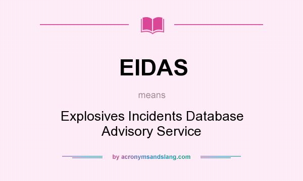 What does EIDAS mean? It stands for Explosives Incidents Database Advisory Service