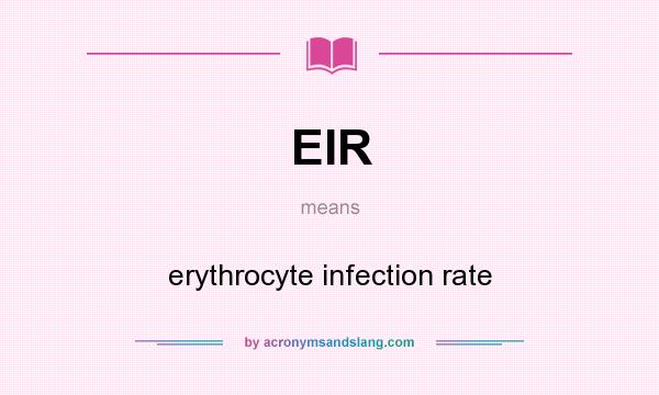 What does EIR mean? It stands for erythrocyte infection rate