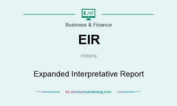 What does EIR mean? It stands for Expanded Interpretative Report