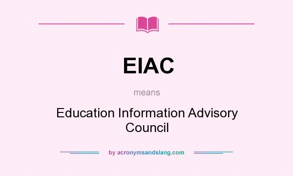 What does EIAC mean? It stands for Education Information Advisory Council