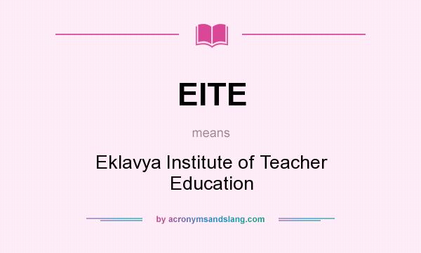 What does EITE mean? It stands for Eklavya Institute of Teacher Education