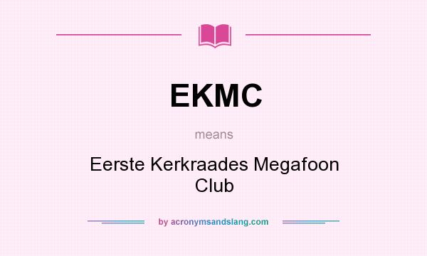 What does EKMC mean? It stands for Eerste Kerkraades Megafoon Club