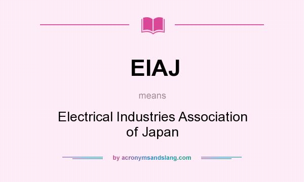 What does EIAJ mean? It stands for Electrical Industries Association of Japan