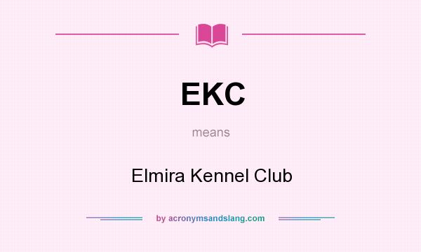 What does EKC mean? It stands for Elmira Kennel Club