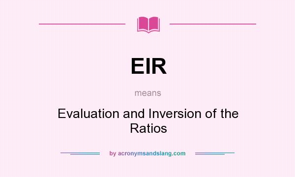 What does EIR mean? It stands for Evaluation and Inversion of the Ratios
