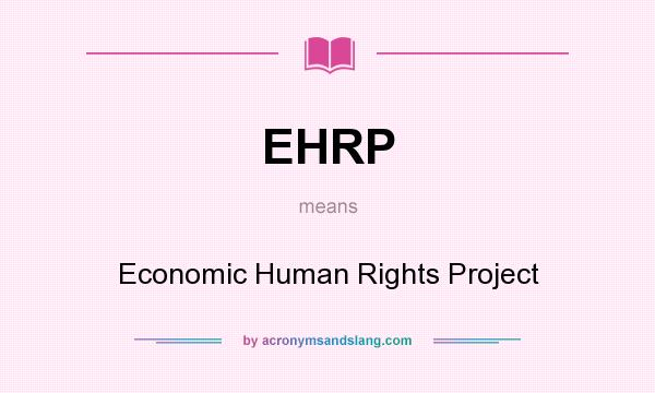 What does EHRP mean? It stands for Economic Human Rights Project