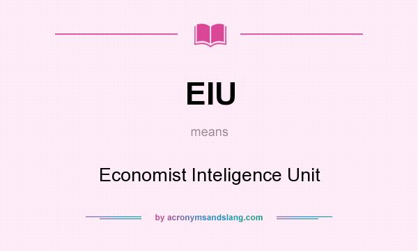 What does EIU mean? It stands for Economist Inteligence Unit