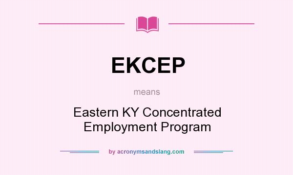 What does EKCEP mean? It stands for Eastern KY Concentrated Employment Program