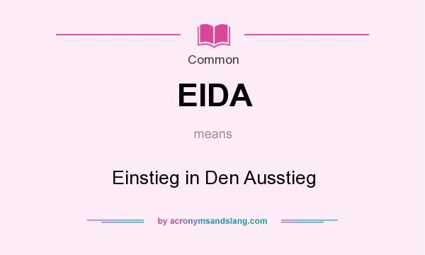 What does EIDA mean? It stands for Einstieg in Den Ausstieg
