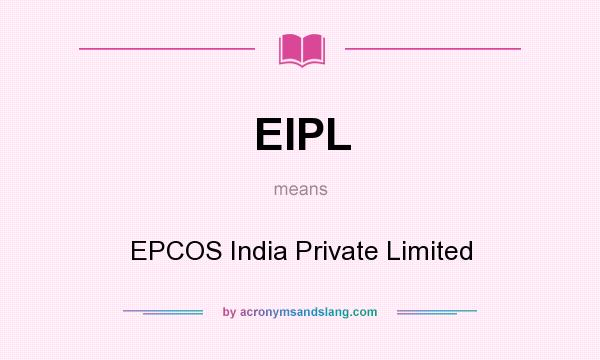 What does EIPL mean? It stands for EPCOS India Private Limited