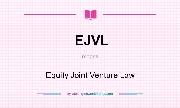 What does EJVL mean? It stands for Equity Joint Venture Law