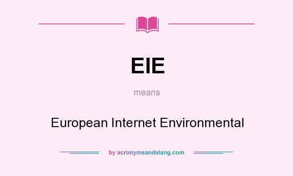 What does EIE mean? It stands for European Internet Environmental