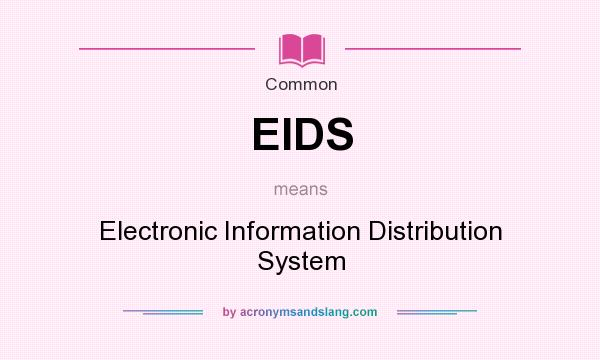 What does EIDS mean? It stands for Electronic Information Distribution System