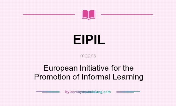 What does EIPIL mean? It stands for European Initiative for the Promotion of Informal Learning