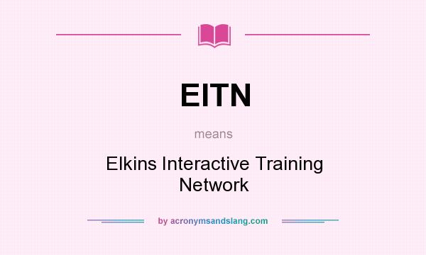 What does EITN mean? It stands for Elkins Interactive Training Network