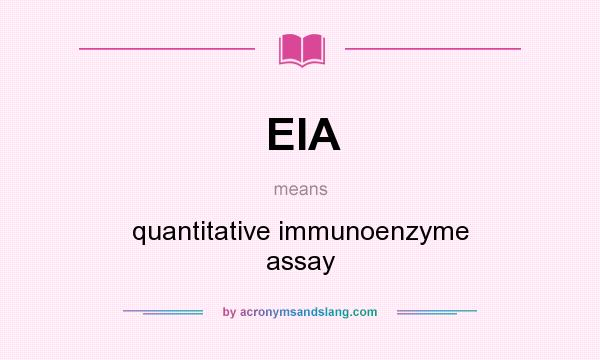 What does EIA mean? It stands for quantitative immunoenzyme assay
