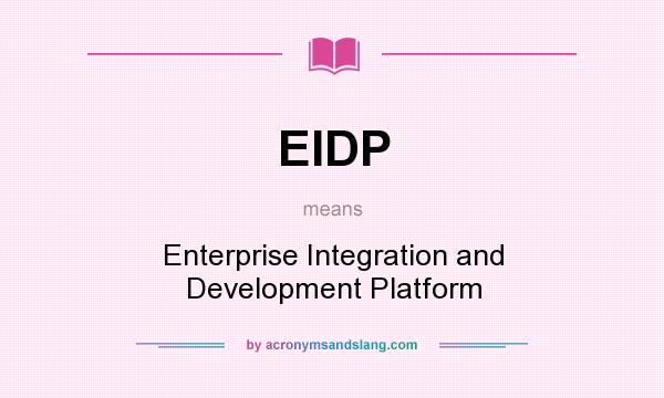 What does EIDP mean? It stands for Enterprise Integration and Development Platform