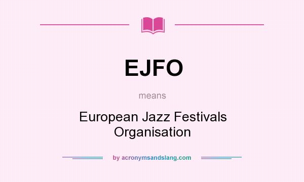 What does EJFO mean? It stands for European Jazz Festivals Organisation