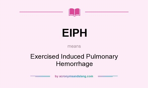 What does EIPH mean? It stands for Exercised Induced Pulmonary Hemorrhage