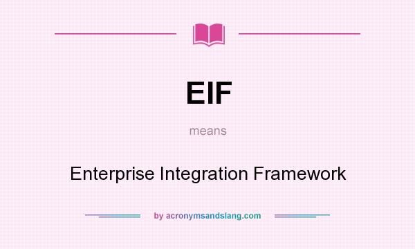 What does EIF mean? It stands for Enterprise Integration Framework