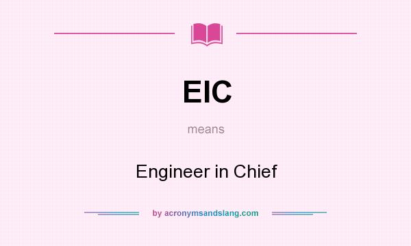 What does EIC mean? It stands for Engineer in Chief