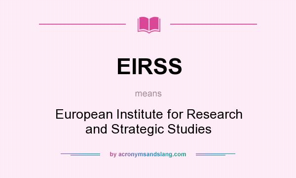 What does EIRSS mean? It stands for European Institute for Research and Strategic Studies