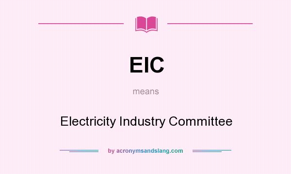 What does EIC mean? It stands for Electricity Industry Committee