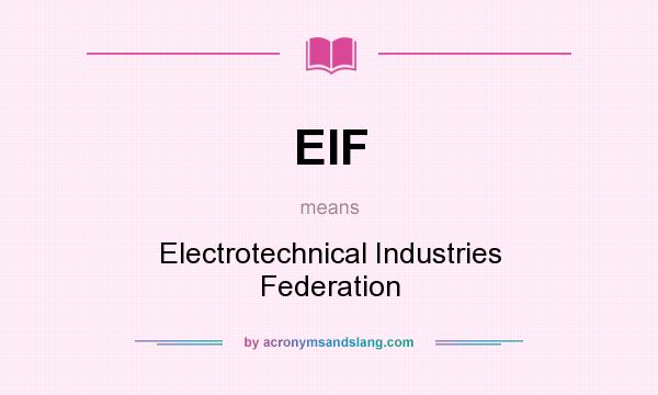 What does EIF mean? It stands for Electrotechnical Industries Federation
