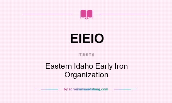 What does EIEIO mean? It stands for Eastern Idaho Early Iron Organization