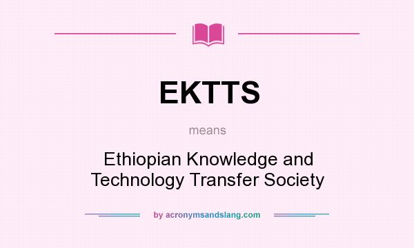What does EKTTS mean? It stands for Ethiopian Knowledge and Technology Transfer Society