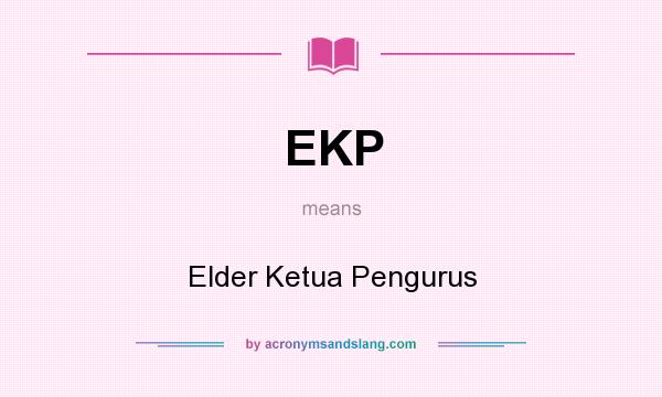 What does EKP mean? It stands for Elder Ketua Pengurus