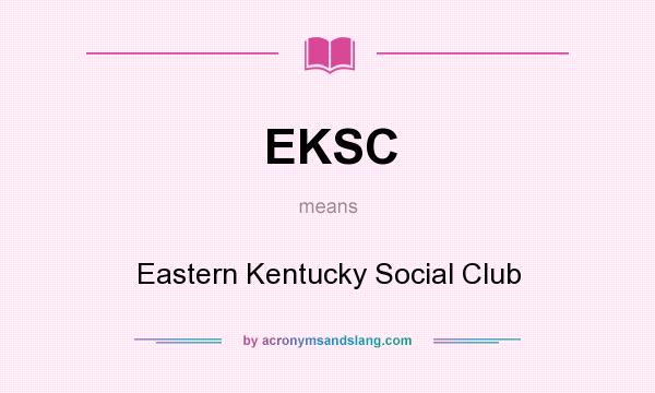 What does EKSC mean? It stands for Eastern Kentucky Social Club