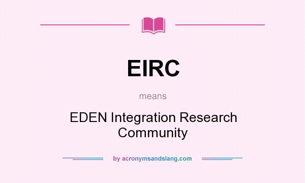 What does EIRC mean? It stands for EDEN Integration Research Community
