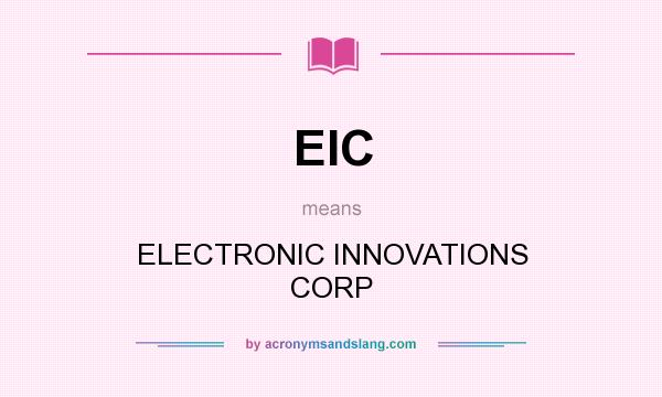 What does EIC mean? It stands for ELECTRONIC INNOVATIONS CORP