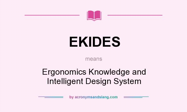 What does EKIDES mean? It stands for Ergonomics Knowledge and Intelligent Design System