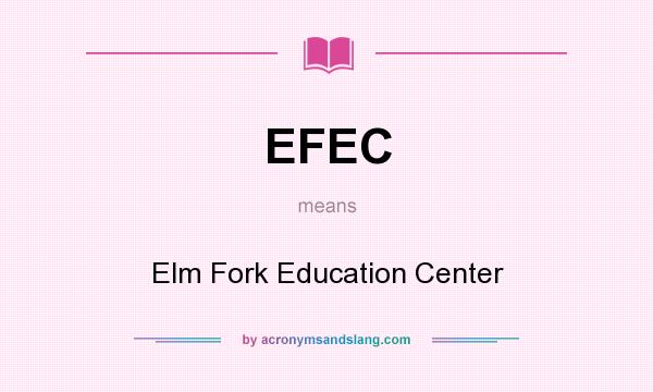 What does EFEC mean? It stands for Elm Fork Education Center