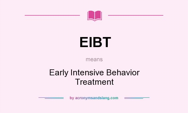 What does EIBT mean? It stands for Early Intensive Behavior Treatment