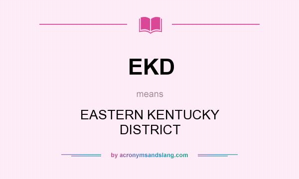 What does EKD mean? It stands for EASTERN KENTUCKY DISTRICT