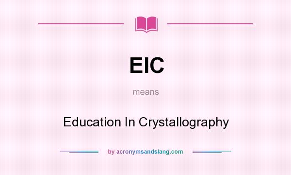 What does EIC mean? It stands for Education In Crystallography