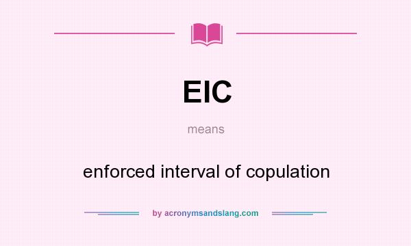 What does EIC mean? It stands for enforced interval of copulation